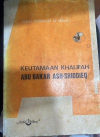 Keutamaan Khalifah Abu Bakar Ash-Shiddieq / Abbas Mahmoud Al-Akkad
