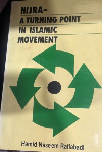 Hijra- a turning point In Islamic movement/ Hamid Naseem Rafiabadi ; English version by, Afzal Qutb
