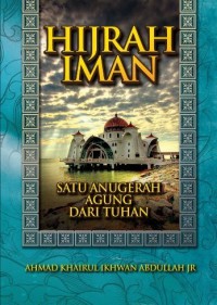 Hijrah iman : satu anugerah dari tuhan / Ahmad Khairul Ikhwan Abdullah