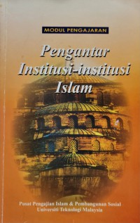 Pengantar institusi-institusi Islam / Pusat Pengajian Islam & Pembangunan Sosial Universiti Teknologi Malaysia