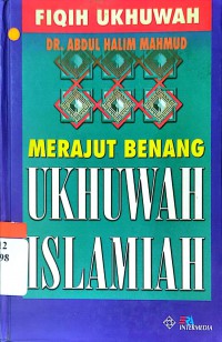 Merajut benang ukhuwah Islamiah / Ali Abdul Halim Mahmud ; penerjemah, Hawin Murtadho, Salafuddin Abu Sayid ; editor, Wahid Ahmadi, Saptorini