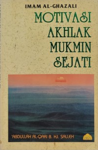 Motivasi akhlak mukmin sejati / (susunan) Abdullah Al-Qari Haji Salleh