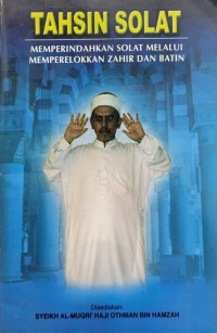 Tahsin solat memperindahkan solat melalui memperelokkan zahir dan batin / syeikh al-Muqri' Haji Othman bin Hamzah