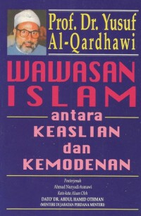 Wawasan Islam antara keaslian dan kemodenan / Prof. Dr. Yusuf Al- Qardhawi