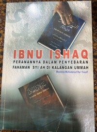 Ibnu Ishaq : peranannya dalam penyebaran fahaman Syi'ah di kalangan ummah / Maulana Muhammad Asri Yusoff