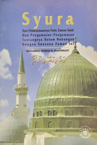 Syura dan pelaksanaannya pada zaman Salaf dan pengamatan - pengamatan tentangnya dalam hubungan dengan suasana zaman ini / Muhammad Uthman El-Muhammady