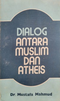 Dialog antara muslim dan atheis / Mustafa Mahmud ; alihbahasa Abdullah Said