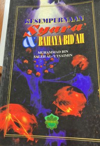 Kesempurnaan syara' dan bahaya bid'ah / penulis Muhammad bin Saleh Al-'Utsaimin ; penterjemah Rasul bin Dahri