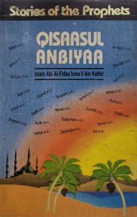 Stories of the prophets : Qisaasul Anbiyaa / Compiled by, Imam Abi al-Fidaa Isma'il bin Kathir