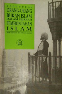 Kedudukan orang-orang bukan Islam dalam sejarah pemerintahan Islam / Mat Saad Abd. Rahman