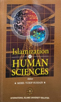 Islamization of human sciences / Editor, Mohd. Yusof Hussain