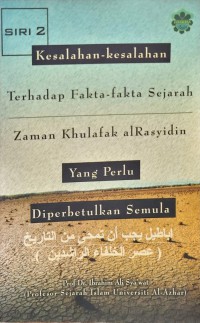 Kesalahan-kesalahan terhadap fakta-fakta sejarah zaman khulafak alRasyidin yang perlu doperbetulkan semula / Prof Dr. Ibrahim Ali Sya'wat