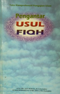 Pengantar usul fiqh : teks komprehensif pengajian Islam / Abd. Latif Muda, Rosmawati Ali @ Mat Zin