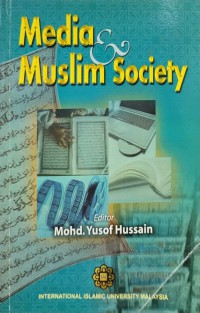 Media & muslim society / editor Mohd. Yusop Hussain