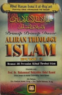 Prinsip-prinsip dasar aliran theologi Islam. Buku 2 : memuatkan 301 Persoalan Aktual Theologi Islam / Abul Hasan Isma'il al-Asy'ari