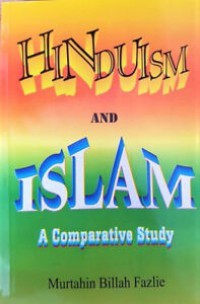 Hinduism and Islam : a comparative study / by Murtahin Billah Fazlie