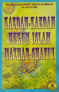 Kaedah-kaedah hukum Islam Mazhab Shafi'i / Imam Jalaluddin Abdul Rahman Al-Suyuthi ; penterjemah Hj. Mardhiya Mukhtar