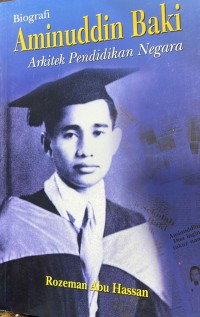 Biografi Aminuddin Baki : Arkitek Pendidikan Negara / Rozeman Abu Hassan