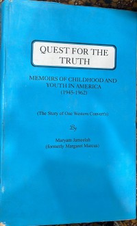 Memoirs of Childhood And Youth In America (1945-1962) : The story of one western convert's : Quest for the Truth/ Maryam Jameelah