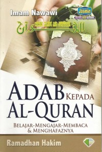 Adab kepada Al-Quran - Imam Nawawi : belajar, mengajar, membaca dan menghafaznya / Imam Nawawi ; [Susunan] Ramadhan Hakim