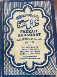 Fadzail sadaqaat (kelebihan sadaqah). Jilid II / Syaikhul Hadith Dadzrat Maulana Muhammad Zakariya ; diterjemahkan oleh Humayun Chowdhury