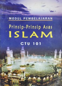 Prinsip-prinsip asas Islam : Modul Pembelajaran (CTU 101)