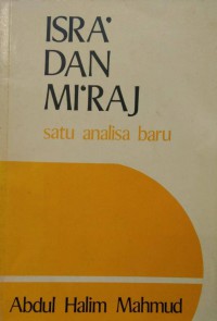 Isra' dan mi'raj : satu analisa baru / Abdul Halim Mahmud ; alihbahasa, Syed Ahmad Semait