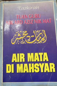 Tazkirah air mata di Mahsyar / Tuan Guru Haji Nik Abdul Aziz Nik Mat