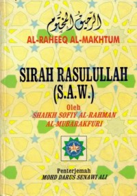 Al-Raheeq Al-Makhtum = Sirah Rasulullah (s.a.w) / Shaikh Sofiy Al-Rahman Al-Mubarakfuri ; penterjemah Mohd. Darus Senawi Ali