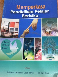 Memperkasa pendidikan pelajar berisiko /  Editor Zaidatol Akmaliah Lope Pihie dan Foo Say Fooi