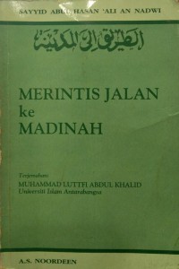 Merintis jalan ke Madinah / Sayyid Abul Hasan 'Ali An Nadwi ; penterjemah Muhammad Luttfi 'Abdul Khalid