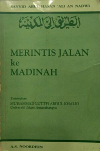 Merintis jalan ke Madinah / pengarang Sayyid Abul Hasan 'Ali An Nadwi ; penterjemah Muhammad Luttfi 'Abdul Khalid