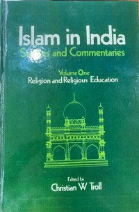 Islam in India : studies and commentaries. Volume One / Editor, Christian W Troll