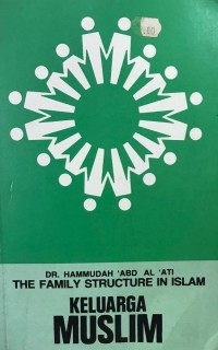 Keluarga muslim = (The family structure in Islam) / Dr. Hammudah 'Abd. Al 'Ati ; alihbahasa, Anshari Thayib