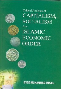 Critical analysis of capitalism, socialism and Islamic economic order / Syed Muhammad Ismail