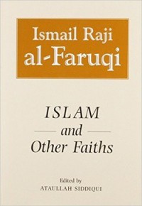 Islam and other faiths / Ismail Raji al-Faruqi ; Edited by Ataullah Siddiqui