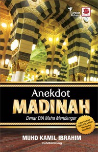 Anekdot Madinah : benar Dia Maha Mendengar / Muhd Kamil Ibrahim