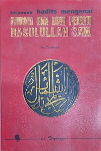 Tarjamah hadits mengenai pribadi dan budi pekerti Rasulullah SAW / At-Tirmidzi (Abu 'Isa Muhammad bin 'Isa bin Saurah) ; alihbahasa Drs. M. Tarsyi Hawi