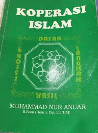 Koperasi Islam : dasar, proses, langkah dan hasil / Muhammad Nur Anuar