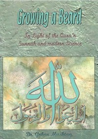 Growing a beard in light of the Qura'n Sunnah and modern science / Dr. Gohar Mushtaq