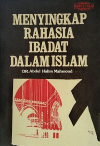 Menyingkap rahasia ibadat dalam Islam / Abdul Halim Mahmud ; penterjemah H. M. Adib Bisri / ; penyunting, Jagan H. S. Bani Mu'in