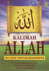 Kalimah Allah : isu dan penyelesaiannya / Dr. Zulkifli Mohamad Al-Bakri, Rashidy Jamil al-Rashid, Mohd Aizam Mas'od