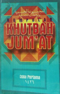 Kumpulan khutbah Jum'at : cetakan pertama 1426H