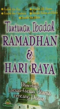 Tuntutan ibadah Ramadhan & hari raya disertai : fatwa-fatwa Ulama tentang puasa / Syaikh bin Baz, Syaikh 'Ali Hasan, Syaikh bin Utsaimin, Syaikh Salim al-Hilaly, Syaikh bin Jibrin