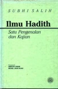 Ilmu hadith : satu pengenalan dan kajian / Subhi al-Salih ; penterjemah Ariffin Omar, Mohd. Nor Ngah