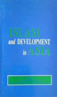 Islam and development in Asia / edited by Abu Bakar Abdul Majeed, Shaikh Mohd Saifuddeen Shaikh Mohd Salleh