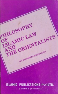 Philosophy of Islamic law and the orientalists / Dr. Muhammad Muslehuddin