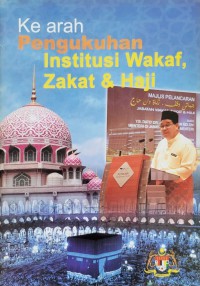 Ke arah pengukuhan institusi wakaf zakat & haji (Teks ucapan sempena Majlis Pelancaran Jabatan Wakaf, Zakat dan Haji (1425H/2004) / Dato' Dr. Abdullah bin Md Zin