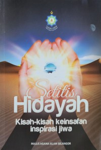 Setitis hidayah kisah-kisah keinsafan inspirasi jiwa / Majlis Agama Islam Selangor