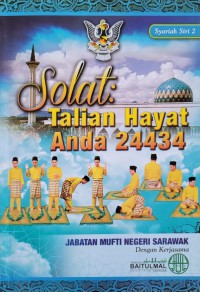 Solat : talian hayat anda 24434 / Jabatan Mufti Negeri Sarawak